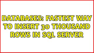 Databases: Fastest way to insert 30 thousand rows in SQL Server