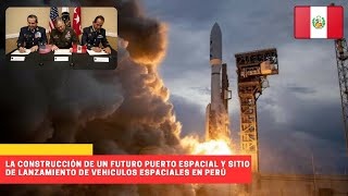 PERÚ: La construcción de un futuro puerto espacial y sitio de lanzamiento de vehículos espaciales