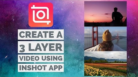 How to Create a 3 Layer Video Using InShot App