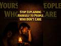Stop Explaining Yourself to People Who Don’t Care #youtubeshorts #shorts #shortvideo