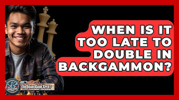 When Is It Too Late To Double In Backgammon? - The Board Game Xpert