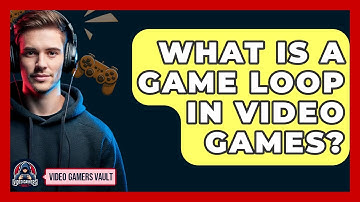 What Is A Game Loop In Video Games? - Video Gamers Vault