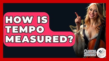 How Is Tempo Measured? - Classical Serenade