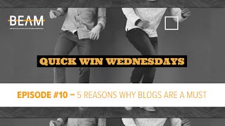 Quick Win Wednesday - Episode #10. 'TOP 5 REASONS WHY BLOGS ARE A MUST!'