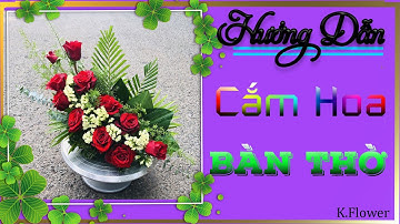 Hướng Dẫn Cắm Hoa Để Bàn Đơn Giản Mà Đẹp /Cách Cắm Hoa Để Bàn  Đơn Giản /K_Flower