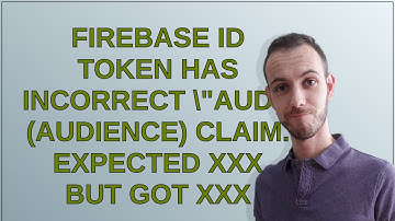 Firebase ID token has incorrect "aud" (audience) claim. Expected XXX but got XXX