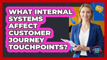 What Internal Systems Affect Customer Journey Touchpoints?