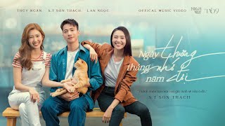 S.T Sơn Thạch | Ngày Thương Tháng Nhớ Năm Đợi | Official MV | Special guest Thúy Ngân, Lan Ngọc