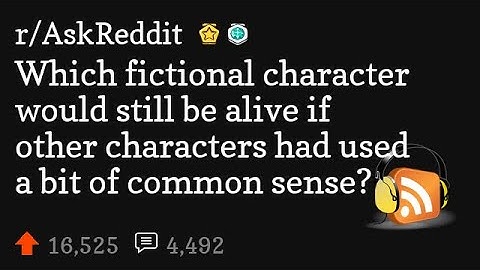 Which fictional character would still be alive if other characters had used a bit of common sense?