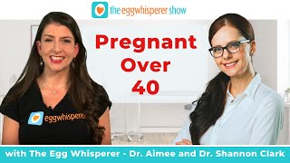 Pregnancy After 40:  From Preconception to Delivery with guest Dr. Shannon Clark