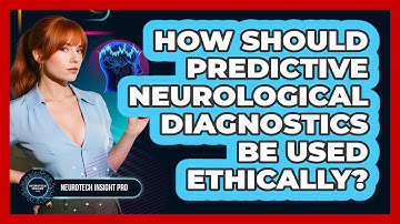 How Should Predictive Neurological Diagnostics Be Used Ethically? - Neurotech Insight Pro