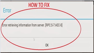 How To Fix "Error Retrieving Information from Server [RPC S-7 AEC-0]" ?