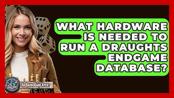 What Hardware Is Needed To Run A Draughts Endgame Database? - The Board Game Xpert