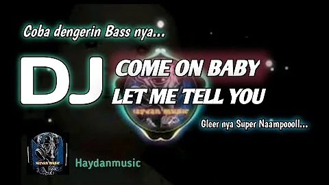 DJ COME ON BABY LET ME TELL YOU || BASS PALING GLEER,#dj ,#djtiktok ,#djviral