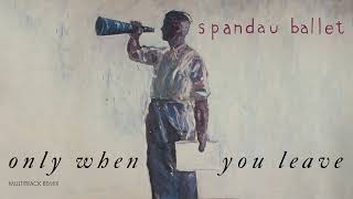 Spandau Ballet - Only When You Leave (Extended 80s Multitrack Version) (BodyAlive Remix)