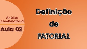 #02 - Fatorial- Definição | Análise Combinatória