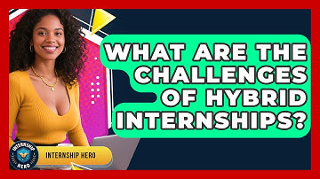 What Are The Challenges Of Hybrid Internships? - Internship Hero