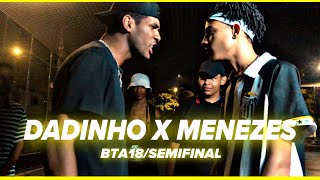 DADINHO X MENEZES - BTA 18 / Semifinal