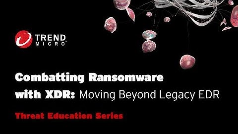 Combatting Ransomware with XDR: Moving Beyond Legacy EDR