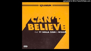 Kranium ft. TY Dollar $ign & Wizkid – Can’t Believe (Audio) 2017