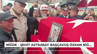 Niğde - Şehit Astsubay Başçavuş Özkan, Niğdede Son Yolculuğuna Uğurlandı