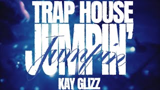 Kay Glizz - Trap House Jumpin (Official Music VIdeo)