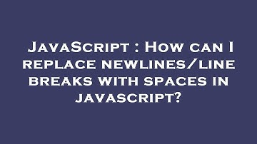 JavaScript : How can I replace newlines/line breaks with spaces in javascript?