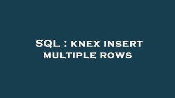 SQL : knex insert multiple rows
