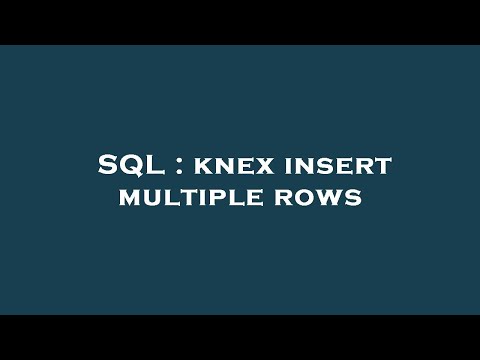 SQL : knex insert multiple rows