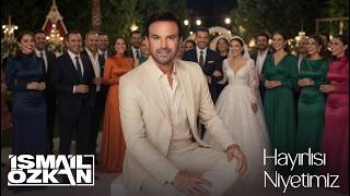 İsmail Özkan - Hayırlısı Niyetimiz