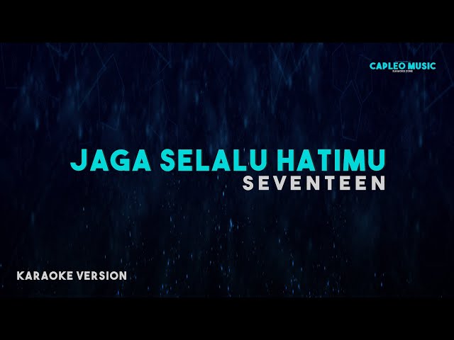 Seventeen – Jaga Selalu Hatimu (Karaoke Version) class=