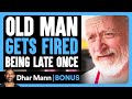 Old Man GETS FIRED Being Late Once | Dhar Mann Bonus!