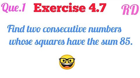 Find two consecutive numbers whose squares have the sum 85...|| Exercise 4.7 Question 1 RD Class 10