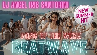Download Lagu DJ Angel Iris Santorini - New Santorini Summer Hit - Beatwave MP3 Download Lagu DJ Angel Iris Santorini - New Santorini Summer Hit - Beatwave MP3