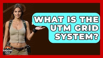 What Is The UTM Grid System? - Survival Skills for Everyone