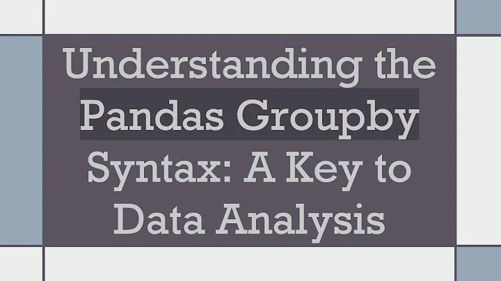 Understanding the Pandas Groupby Syntax: A Key to Data Analysis