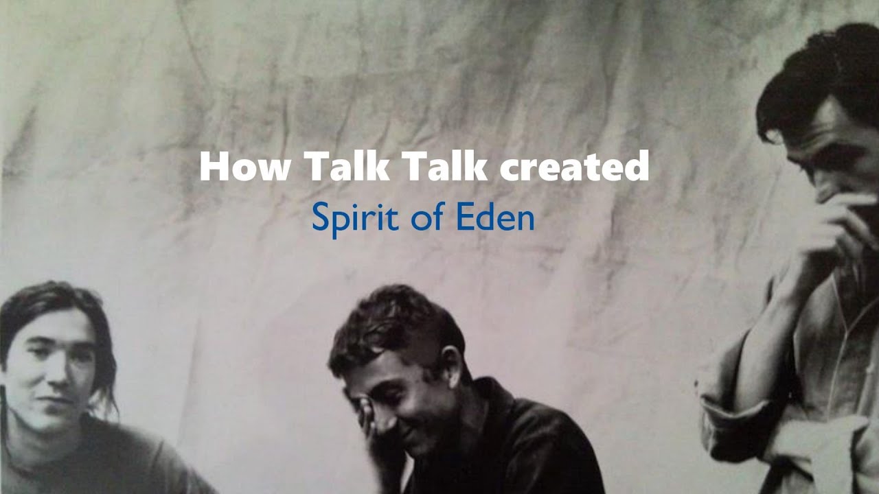 How Talk Talk created Spirit Of Eden