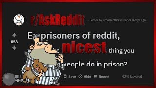 NICEST THINGS EX-PRISONERS HAVE SEEN IN PRISON!! (r\/AskReddit)