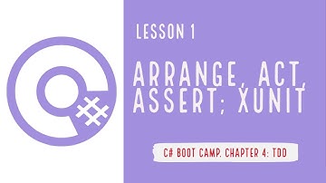 C# Boot Camp. Chapter 4: TDD. Lesson 1: Arrange, Act, Assert; xUnit
