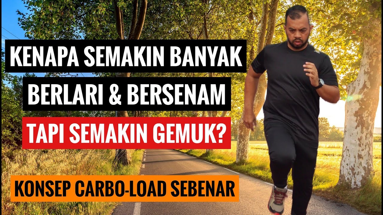 Kenapa Semakin Banyak Berlari & Bersenam Tapi Semakin Gemuk? | Konsep Carboload Sebenar