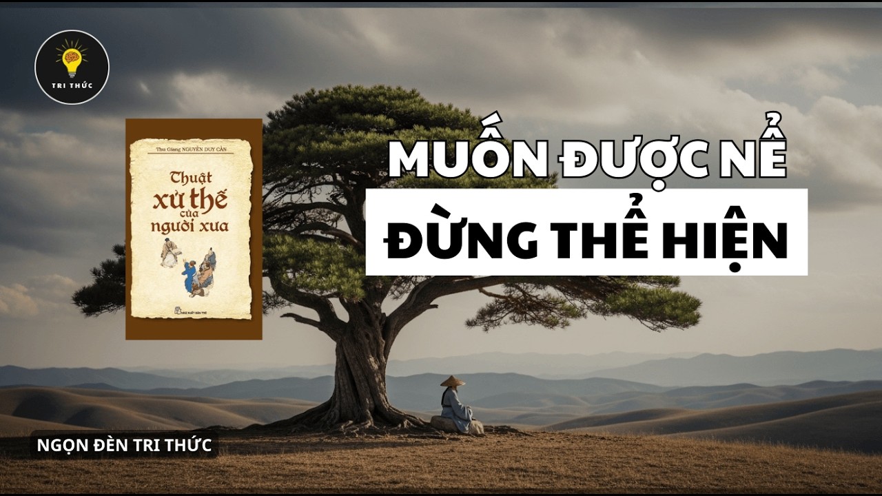 Gốc rễ của Đắc Nhân Tâm là tu dưỡng chính mình | Sách Thuật Xử Thế Của Người Xưa