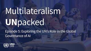 Multilateralism UNpacked Episode 5: Exploring the UN’s Role in the Global Governance of AI