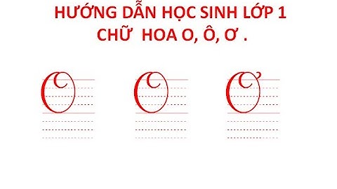 Hướng dẫn học sinh lớp 1 viết chữ hoa O, Ô, Ơ ;Tiếng việt 1 ;Sách cánh diều
