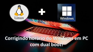 Corrigir  a hora do Windows em PC com dual boot com Linux!