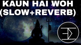 Kaun Hai Woh | Kailash kher| (Slow  Reverb)