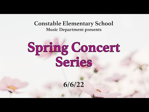 Constable Elementary School - Spring Concert Series - 6/6/22