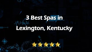 3 Best Spas in Lexington, Kentucky | Wellness Centers