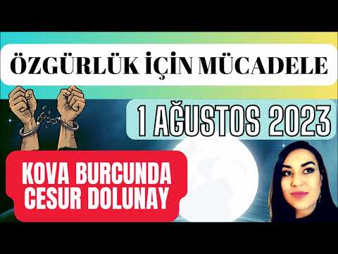 KOVA BURCUNDA DOLUNAY VE BURÇLARA ETKİLERİ -1 Ağustos 2023 - Bazı fırsatlar bir defa gelir