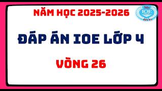 Đáp án IOE lớp 4 vòng 26 | Năm học 2025 - 2026