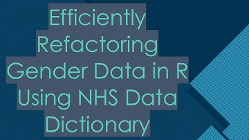 Efficiently Refactoring Gender Data in R Using NHS Data Dictionary